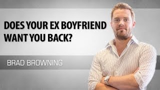 Does Your Ex Boyfriend Want You Back?